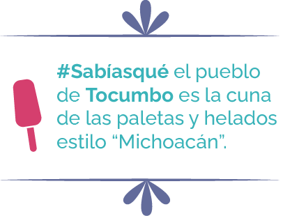 Sabias que el pueblo de Tacumbo es la cuna de las paletas y helados estilo Michoacan